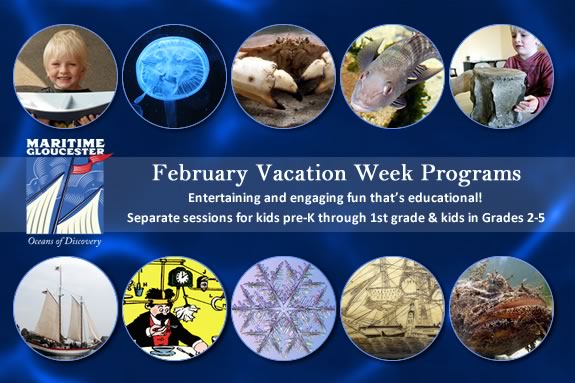 Kids pre-k through grade 5 will love the February Vacation programs at Maritime Gloucester! Kids pre-k through grade 5 will love the February Vacation programs at Maritime