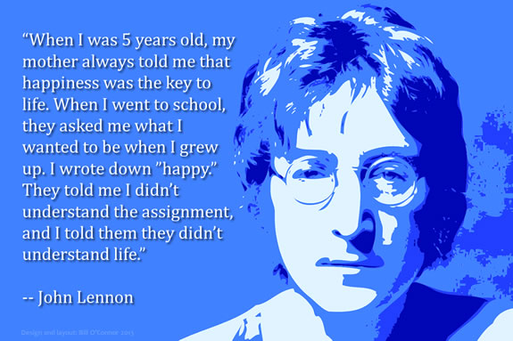 John Lennon shares his wisdom on hapiness from the perspective of his 5 year old self. Image Concept Layout & Design: Bill O"Connor 2013 John Lennon was a very enlightened young lad.