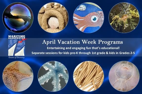Kids pre-k through grade 5 will love the engaging, interactive and fun April Vacation programs at Maritime Gloucester! Kids pre-k through grade 5 will love the engaging, interactive and fun April Vac
