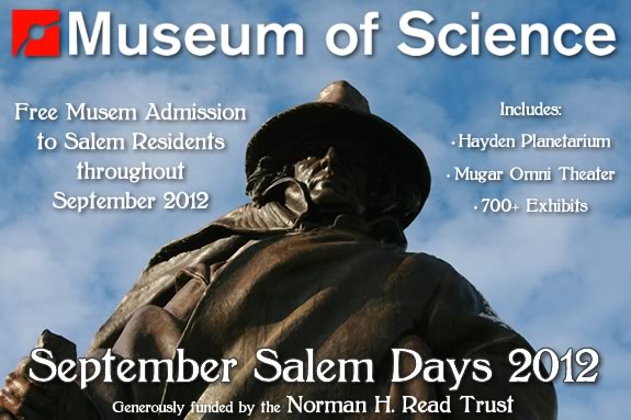 Salem Residents get FREE admission to MOS, Mugar Theater and the Hayden Planetarium through September 2012 thanks to the Norman H. Read Trust! Salem Residents get FREE admission to MOS through September 2012!