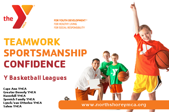 Ipswich Family YMCA, Lynch/van Otterloo YMCA in Marblehead, Salem YMCA, YMCA Basketball Leagues , Cape Ann YMCA, Greater Beverly YMCA, Haverhill YMCA YMCA Basketball Leagues , Cape Ann YMCA, Greater Beverly YMCA, Haverhill YMCA,