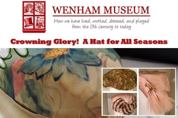 Wenham Museum Vintage Hat Collection Exhibit Crowning Glory Hat for All Seasons