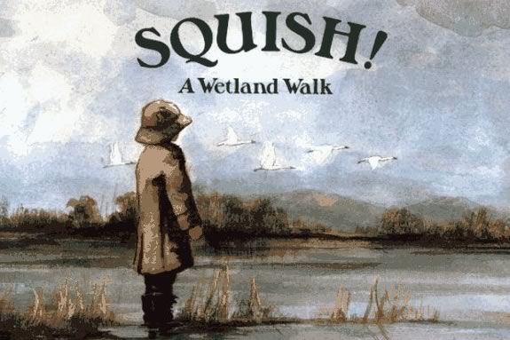 Come to Mass Audubon's Ipswich River Wildlife Sanctuary, read a story and explore the wetlands! Cover art for SQUISH! A Wetland Walk. Comne gte muddy at IRWS in Topsfield!